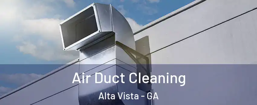 Air Duct Cleaning Alta Vista - GA