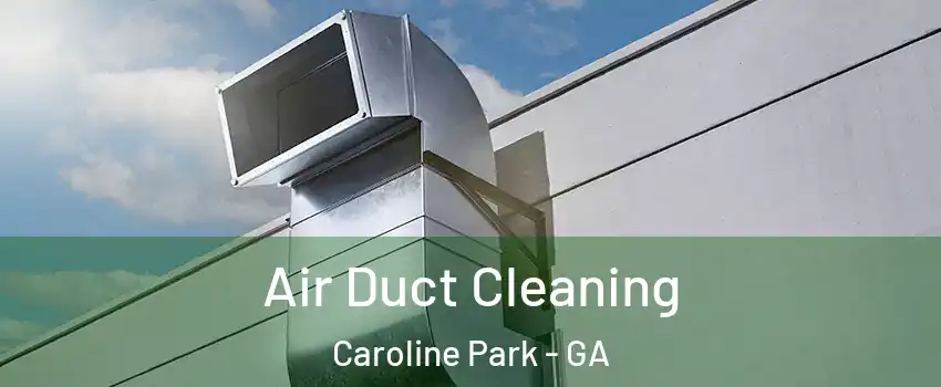Air Duct Cleaning Caroline Park - GA