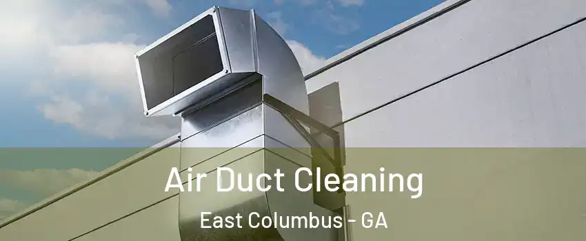 Air Duct Cleaning East Columbus - GA