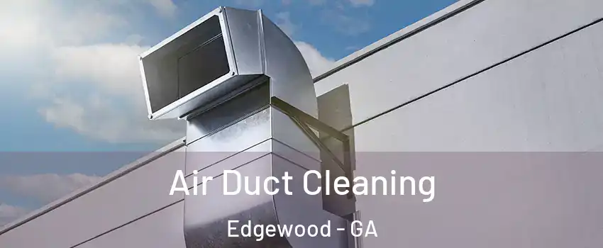 Air Duct Cleaning Edgewood - GA