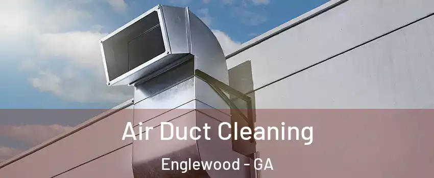 Air Duct Cleaning Englewood - GA