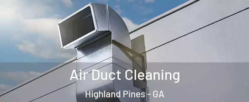 Air Duct Cleaning Highland Pines - GA