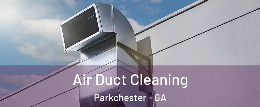 Air Duct Cleaning Parkchester - GA