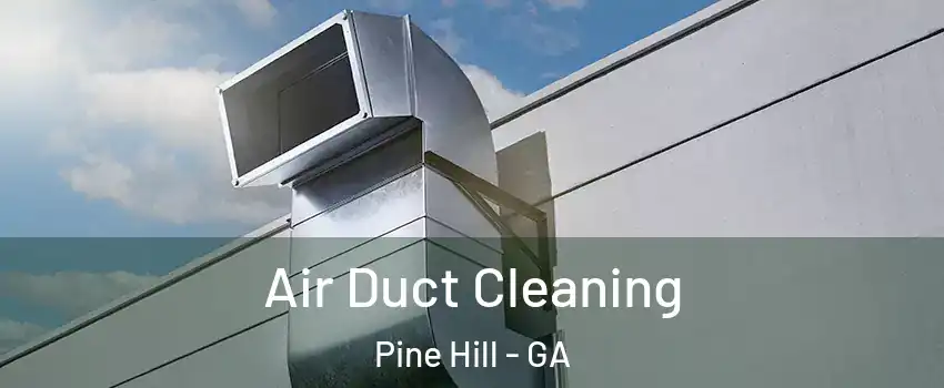 Air Duct Cleaning Pine Hill - GA