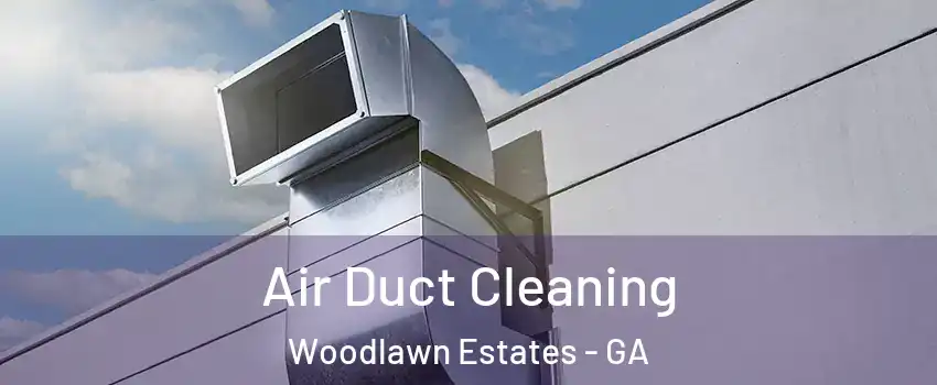 Air Duct Cleaning Woodlawn Estates - GA