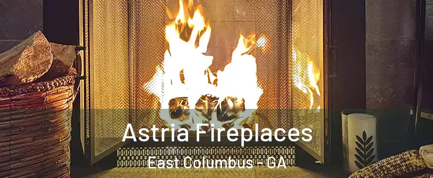 Astria Fireplaces East Columbus - GA