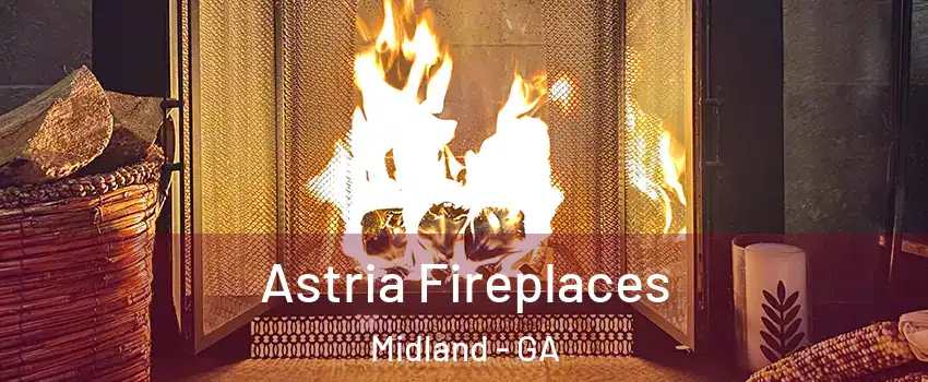 Astria Fireplaces Midland - GA