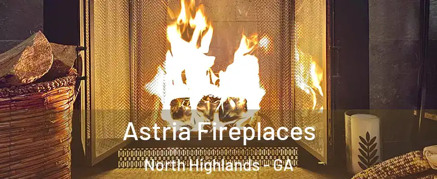Astria Fireplaces North Highlands - GA
