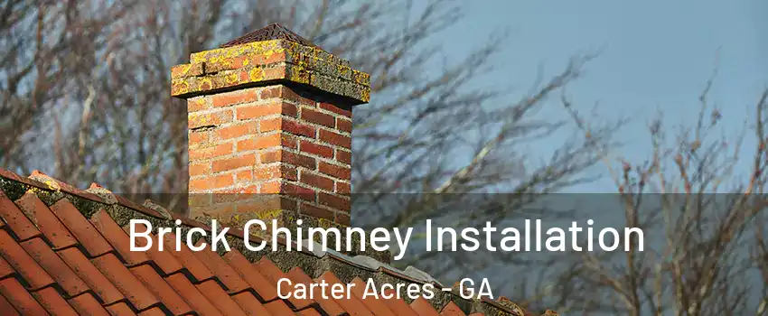 Brick Chimney Installation Carter Acres - GA