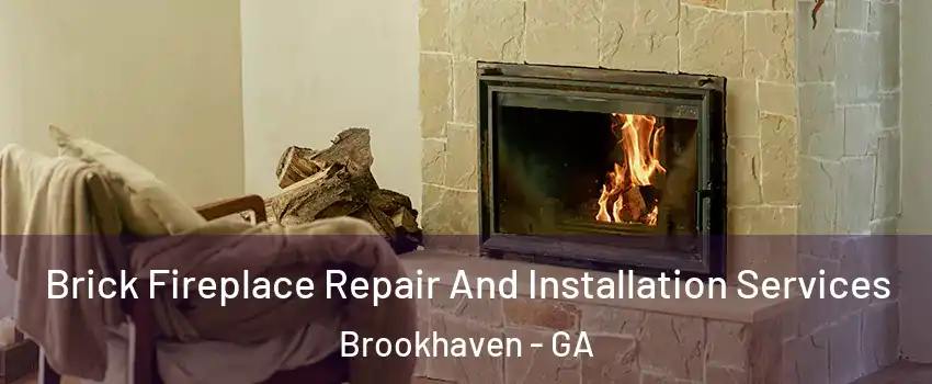 Brick Fireplace Repair And Installation Services Brookhaven - GA