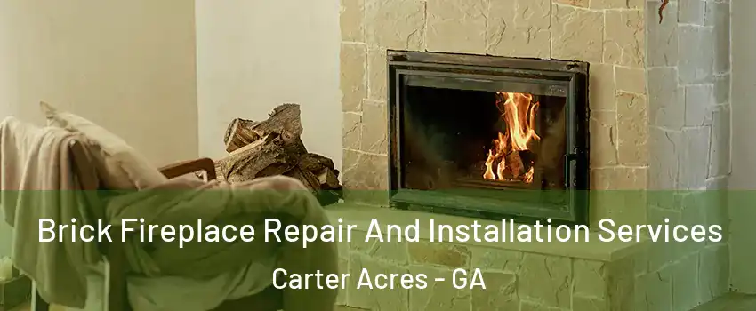Brick Fireplace Repair And Installation Services Carter Acres - GA