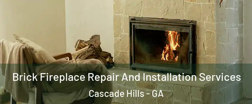 Brick Fireplace Repair And Installation Services Cascade Hills - GA