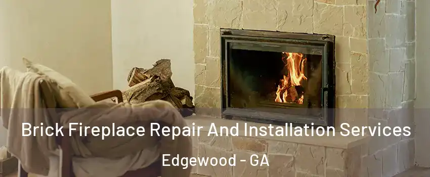 Brick Fireplace Repair And Installation Services Edgewood - GA