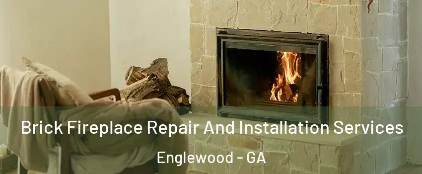 Brick Fireplace Repair And Installation Services Englewood - GA