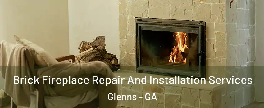 Brick Fireplace Repair And Installation Services Glenns - GA