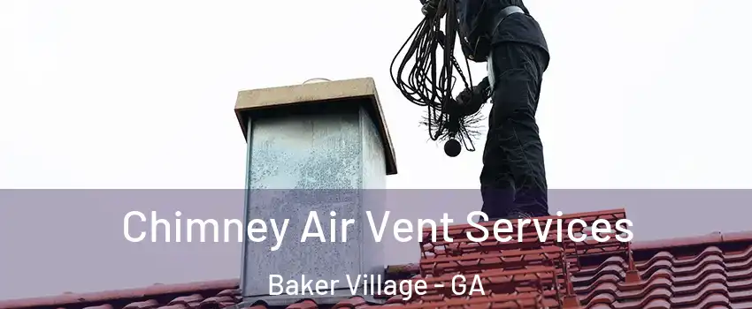 Chimney Air Vent Services Baker Village - GA