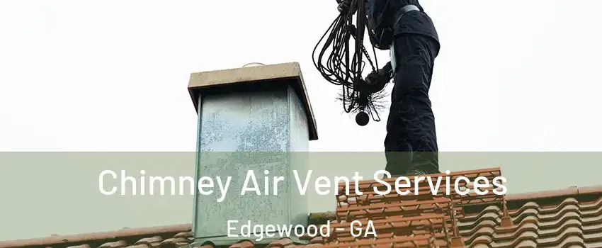 Chimney Air Vent Services Edgewood - GA
