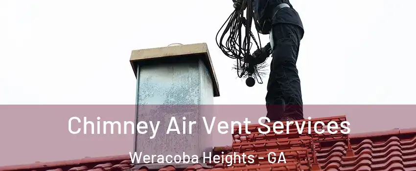 Chimney Air Vent Services Weracoba Heights - GA