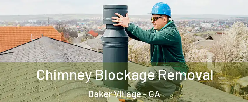 Chimney Blockage Removal Baker Village - GA