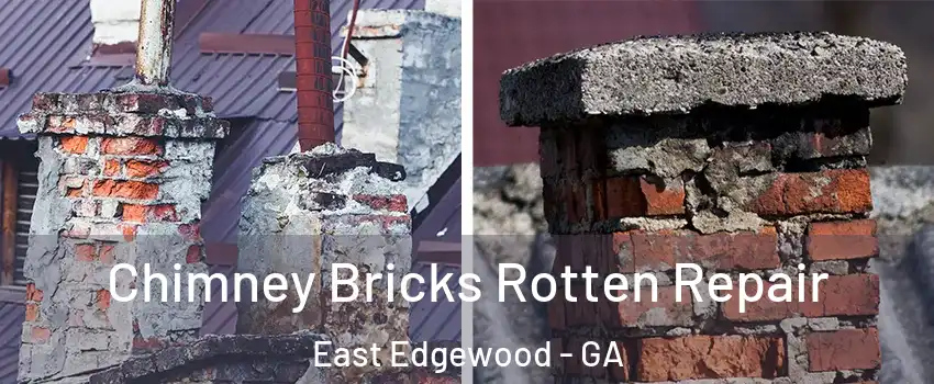 Chimney Bricks Rotten Repair East Edgewood - GA