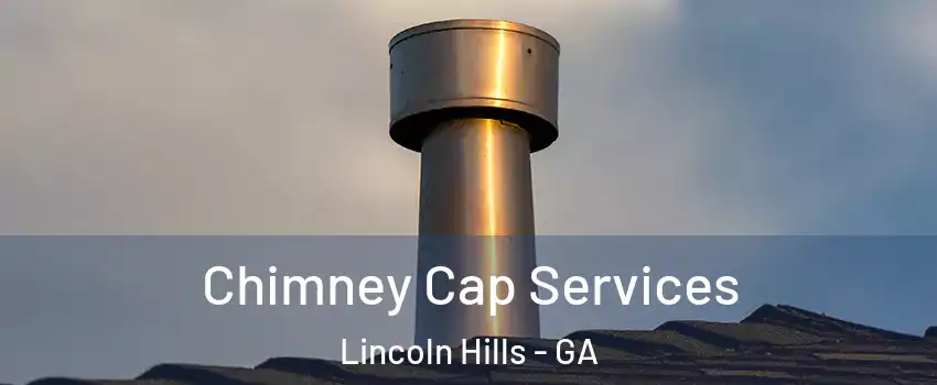 Chimney Cap Services Lincoln Hills - GA