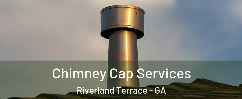 Chimney Cap Services Riverland Terrace - GA