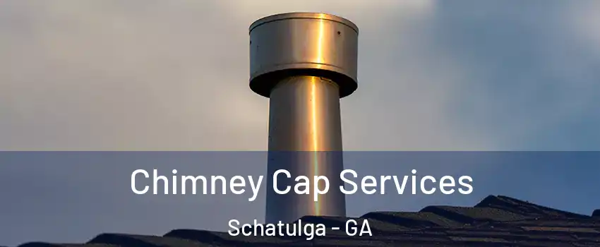 Chimney Cap Services Schatulga - GA