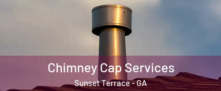 Chimney Cap Services Sunset Terrace - GA