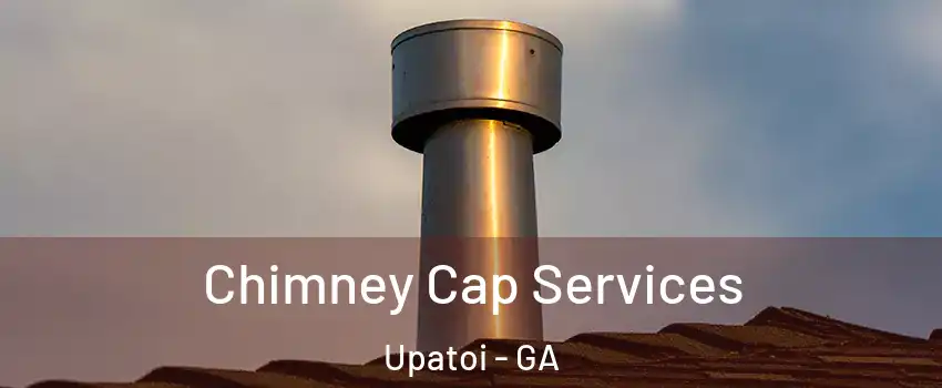 Chimney Cap Services Upatoi - GA
