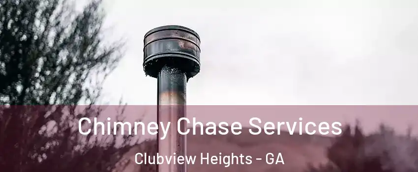 Chimney Chase Services Clubview Heights - GA