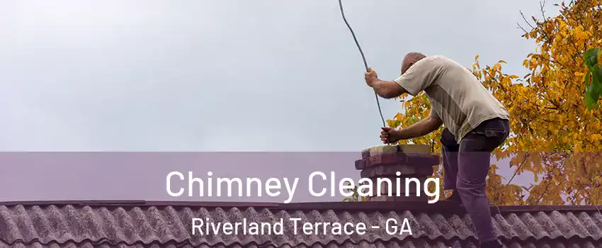 Chimney Cleaning Riverland Terrace - GA