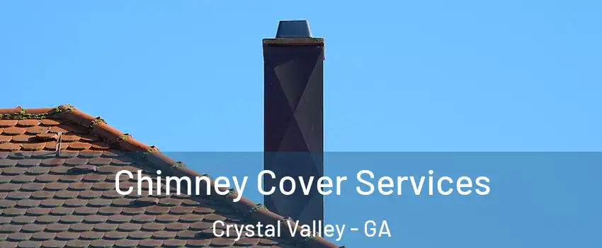 Chimney Cover Services Crystal Valley - GA