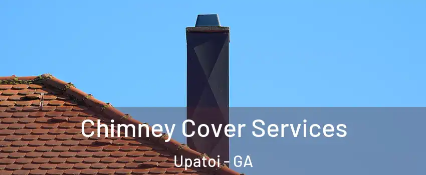 Chimney Cover Services Upatoi - GA