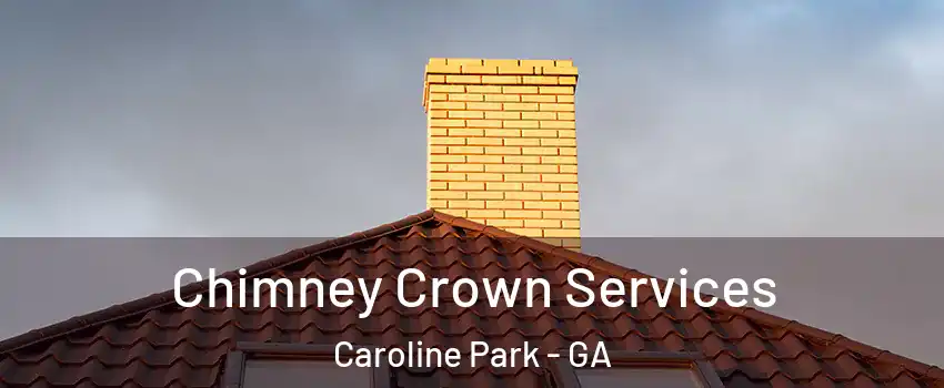 Chimney Crown Services Caroline Park - GA