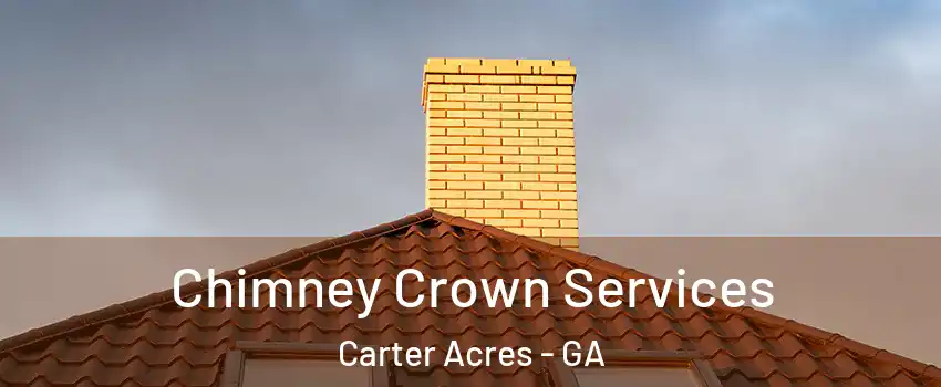 Chimney Crown Services Carter Acres - GA