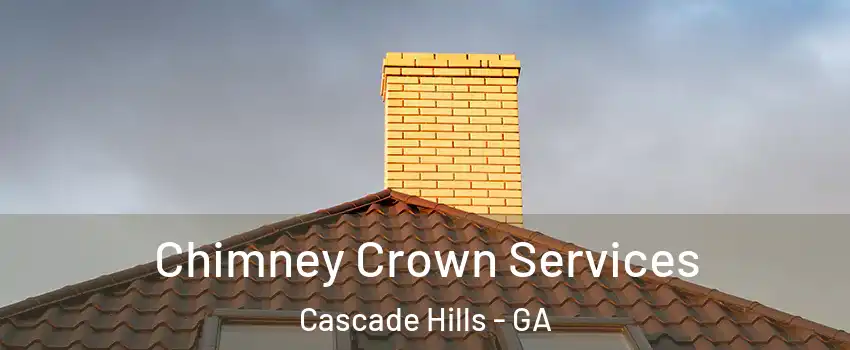 Chimney Crown Services Cascade Hills - GA