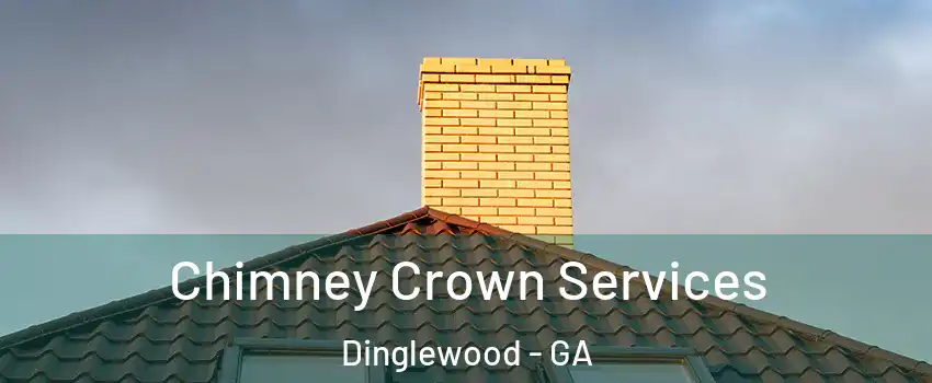 Chimney Crown Services Dinglewood - GA