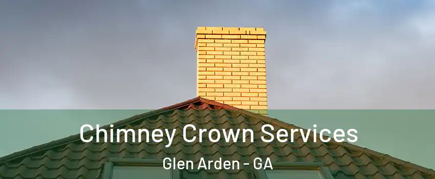 Chimney Crown Services Glen Arden - GA