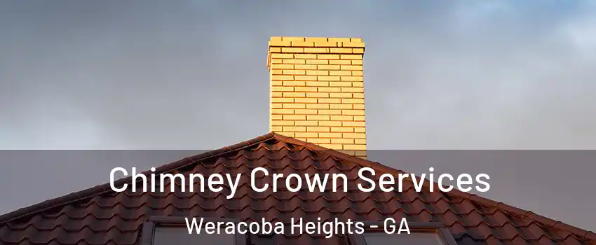 Chimney Crown Services Weracoba Heights - GA