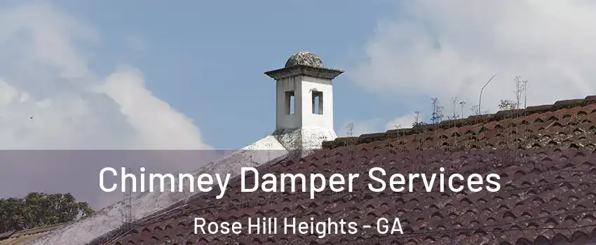 Chimney Damper Services Rose Hill Heights - GA