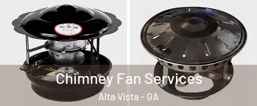 Chimney Fan Services Alta Vista - GA