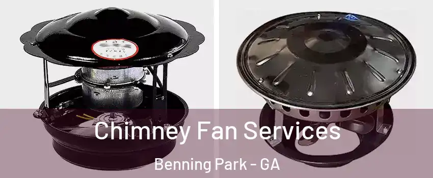 Chimney Fan Services Benning Park - GA