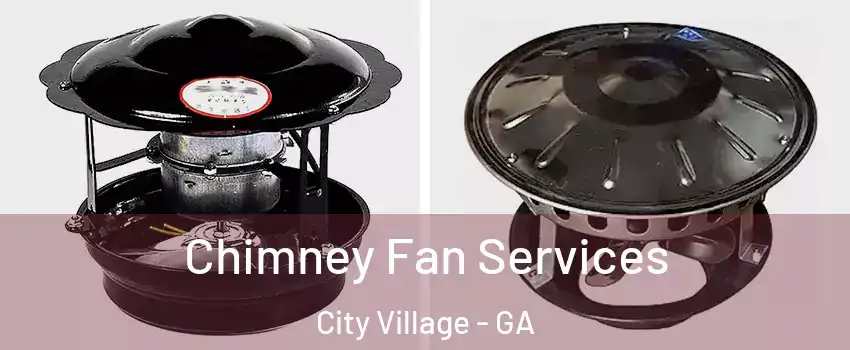 Chimney Fan Services City Village - GA