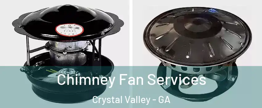 Chimney Fan Services Crystal Valley - GA