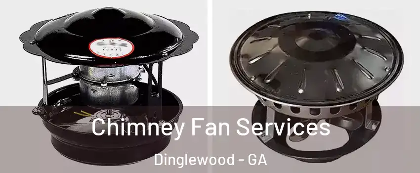 Chimney Fan Services Dinglewood - GA