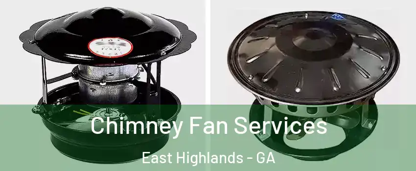 Chimney Fan Services East Highlands - GA
