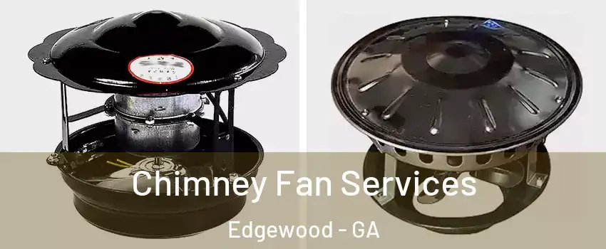 Chimney Fan Services Edgewood - GA