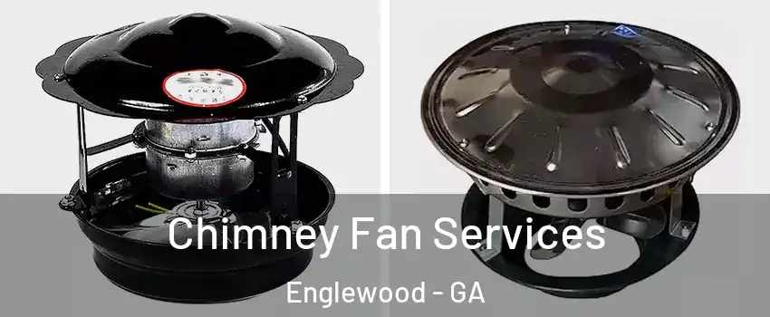 Chimney Fan Services Englewood - GA
