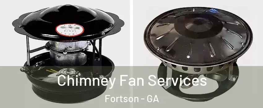 Chimney Fan Services Fortson - GA