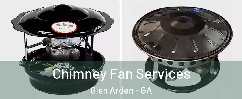 Chimney Fan Services Glen Arden - GA